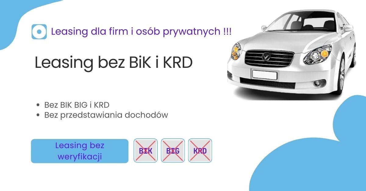 Leasing bez BIK i KRD - bez dochodów - dla każdego !!!